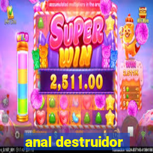 anal destruidor